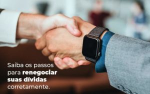 Saiba Os Passos Para Renegociar Suas Dividas Corretamente Blog Quero Montar Uma Empresa - CONX Contadores Associados