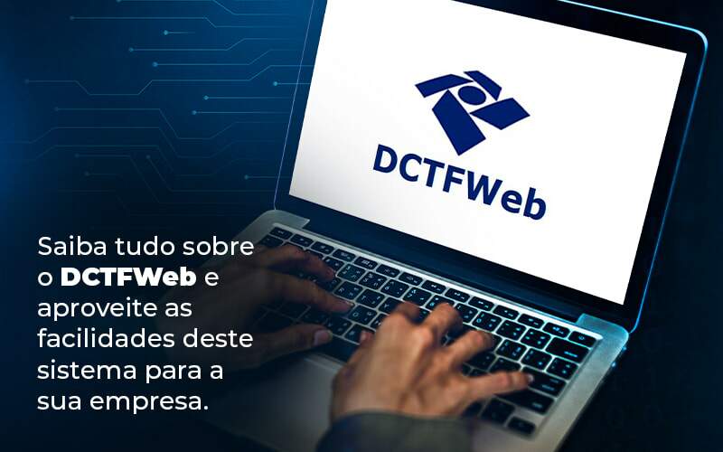 Saiba Tudo Sobre O Dctfweb E Aproveite As Facilidades Deste Sistema Para A Sua Empresa Blog Quero Montar Uma Empresa - CONX Contadores Associados