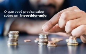 O Que Voce Precisa Saber Sobre Um Investidor Anjo Blog Quero Montar Uma Empresa - CONX Contadores Associados