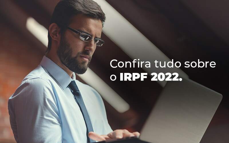 Confira Tudo Sobre O Irpf 2022 Blog Quero Montar Uma Empresa - CONX Contadores Associados